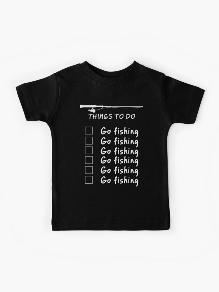 Things To Do - Go Fishing Funny T Shirt | Kids T-Shirt