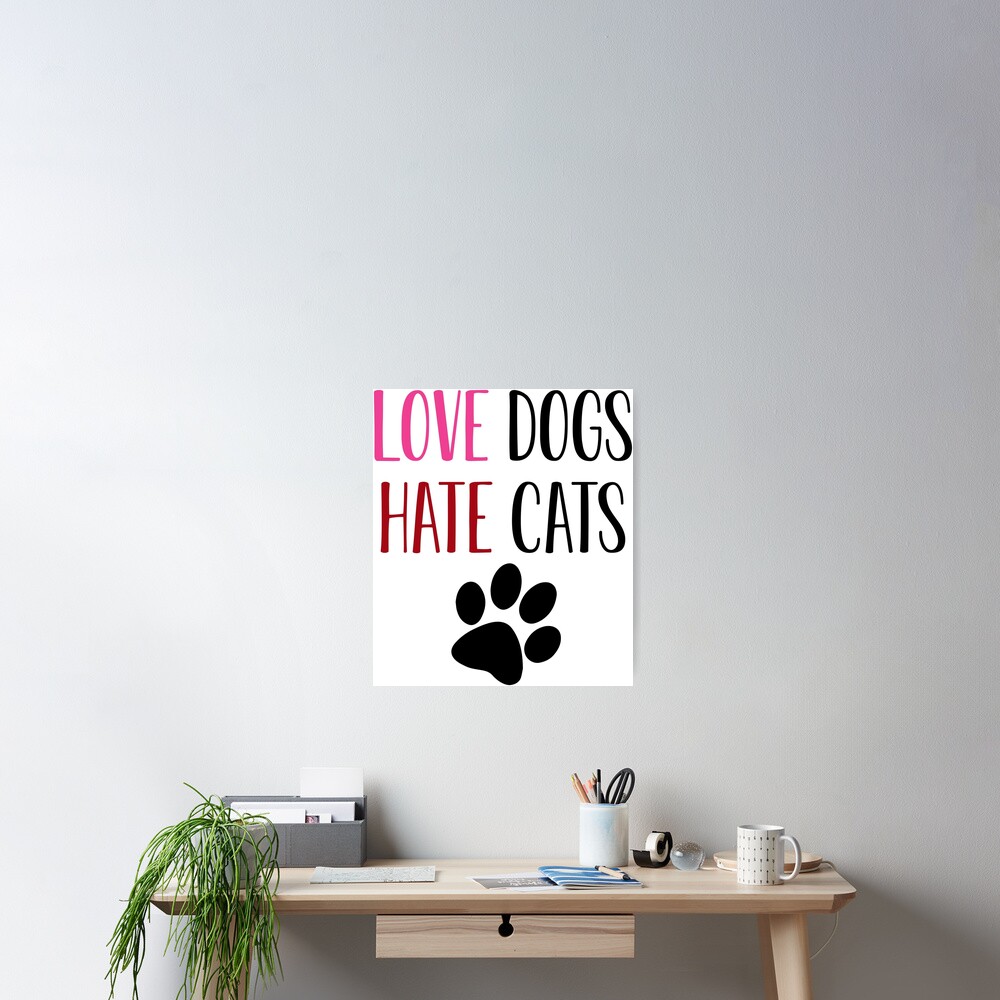 "Love Dogs Hate Cats" Poster by BeardJan Redbubble