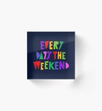 Weekend Every Day Acrylic Block
