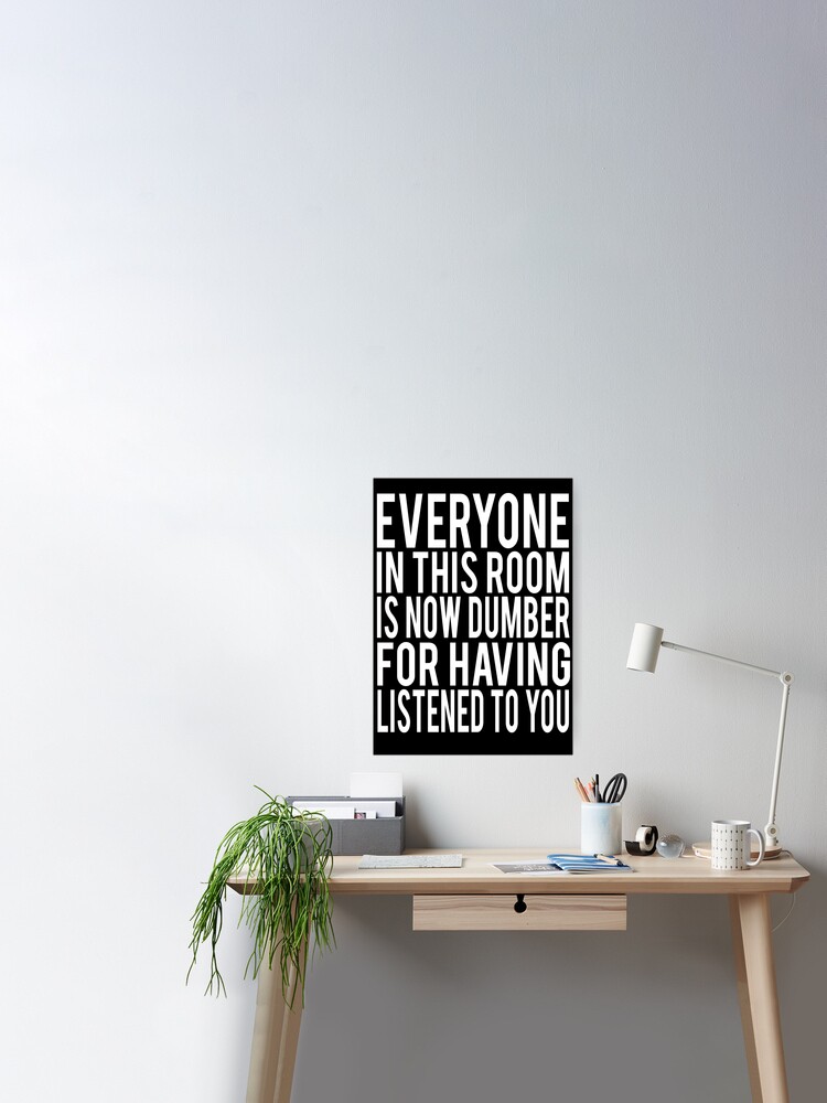 Everyone In This Room Is Now Dumber Billy Madison Quote Poster By Everything Shop Redbubble