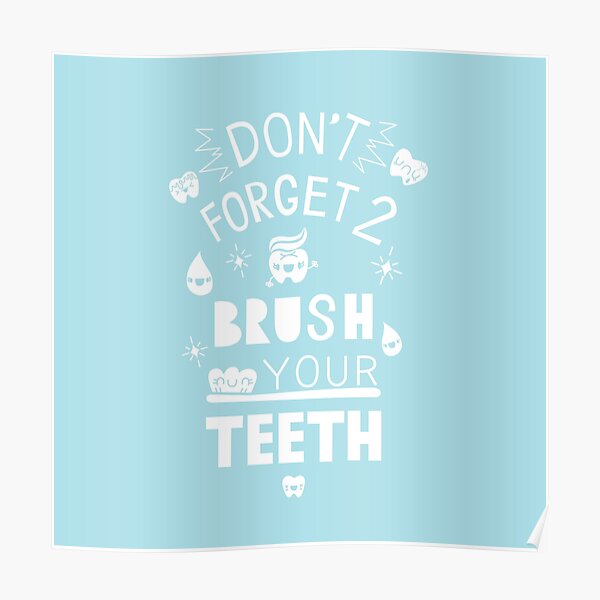 Don T Forget To Brush Your Teeth Poster