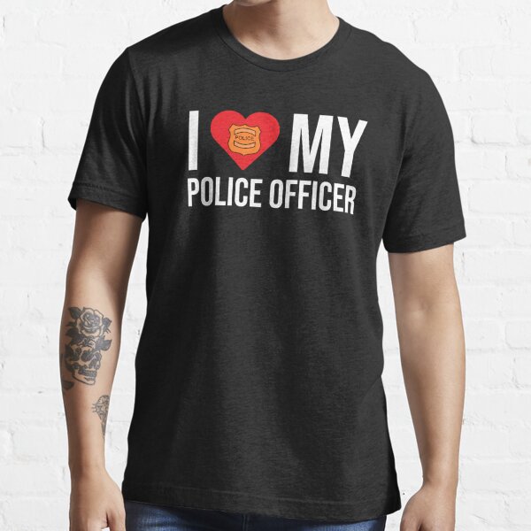 I Love My Police Officer Wife Girlfriend T Shirt T Shirt For Sale By Zcecmza Redbubble 