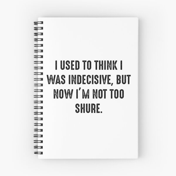 Item preview, Funny Quotes 1 - I used to think I was indecisive, but now I'm not too shure. designed and sold by zero-g.