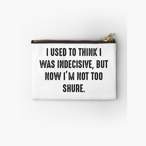 Item preview, Funny Quotes 1 - I used to think I was indecisive, but now I'm not too shure. designed and sold by zero-g.