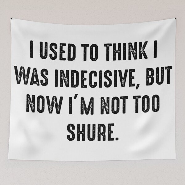 Item preview, Funny Quotes 1 - I used to think I was indecisive, but now I'm not too shure. designed and sold by zero-g.