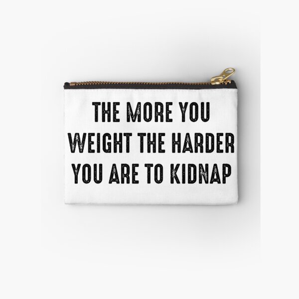 Item preview, Funny Quotes 2 - The more you weight the harder you are to kidnap designed and sold by zero-g.