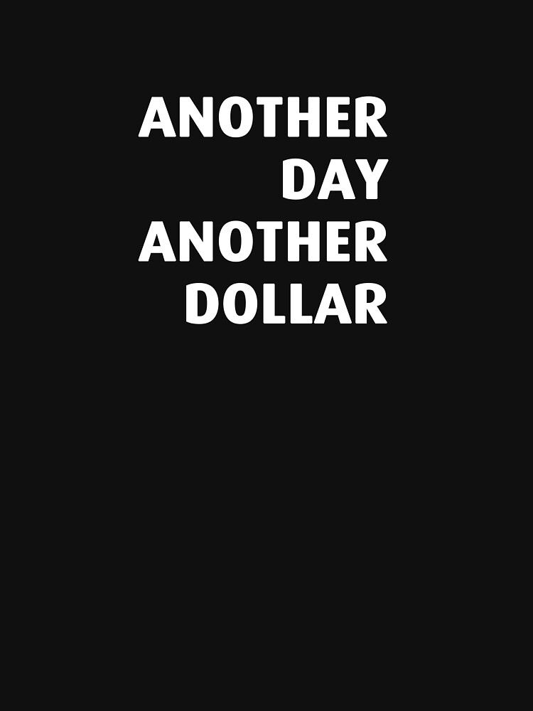 another-day-another-dollar-t-shirt-for-sale-by-leonyc-redbubble