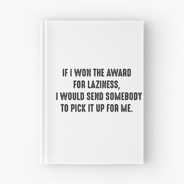 Item preview, Funny Quotes 4 - If i won the award for laziness, I would send somebody to pick it up for me. designed and sold by zero-g.