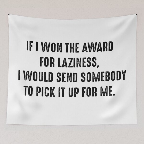 Item preview, Funny Quotes 4 - If i won the award for laziness, I would send somebody to pick it up for me. designed and sold by zero-g.
