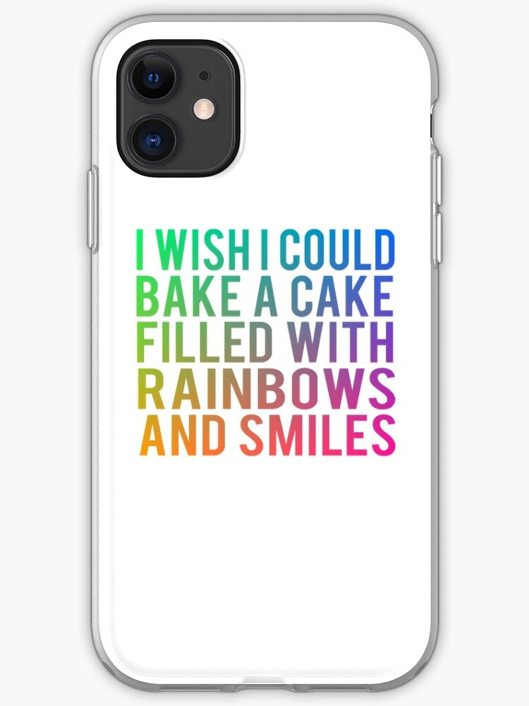 I Wish I Could Bake A Cake Filled With Rainbows And Smiles Iphone Case Cover By Everything Shop Redbubble