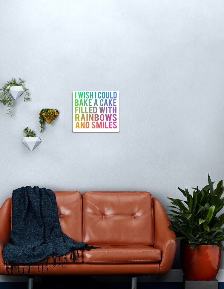 I Wish I Could Bake A Cake Filled With Rainbows And Smiles Metal Print By Everything Shop Redbubble