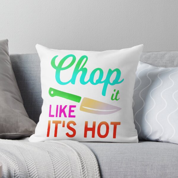 Chop it like it's hot funny quote idiom Throw Pillow