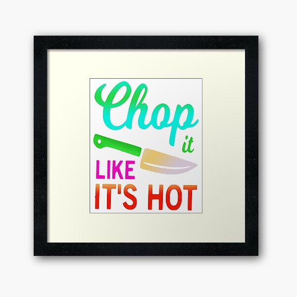 Chop it like it's hot funny quote idiom Framed Art Print