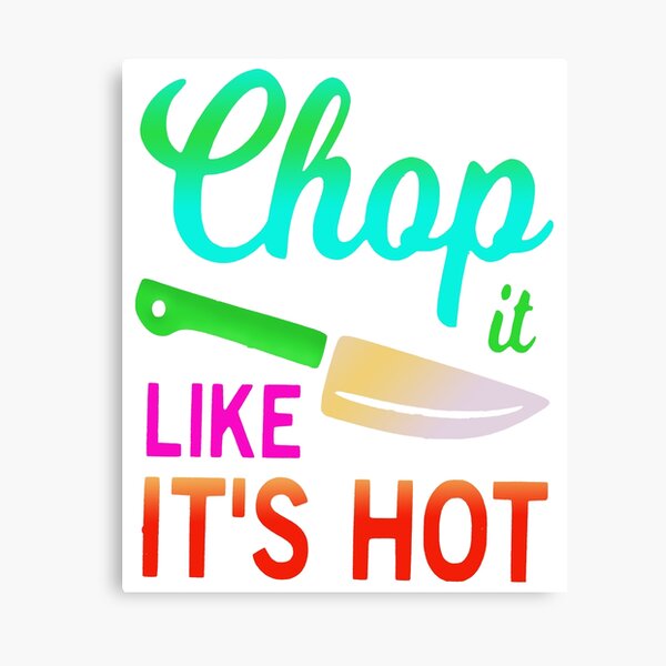Chop it like it's hot funny quote idiom Canvas Print