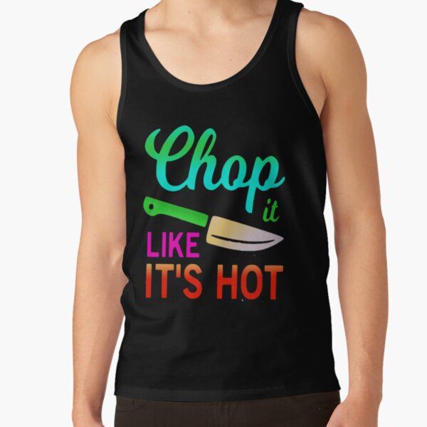 Chop it like it's hot funny quote idiom Tank Top