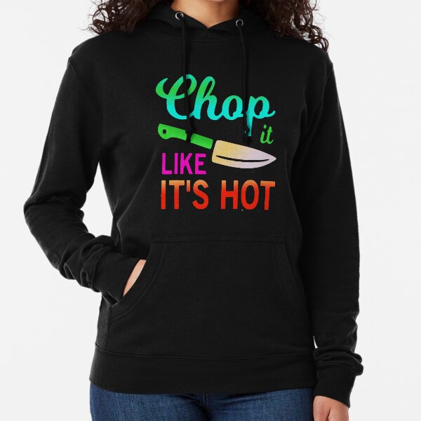 Chop it like it's hot funny quote idiom Lightweight Hoodie