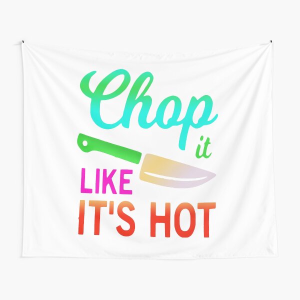 Chop it like it's hot funny quote idiom Tapestry