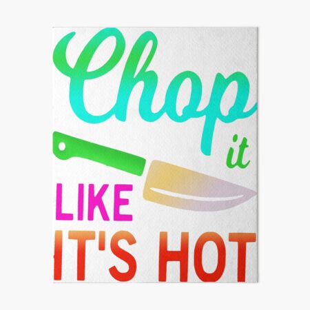 Chop it like it's hot funny quote idiom Art Board Print