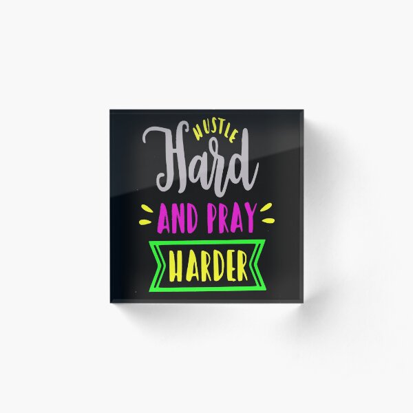 Hustle Hard and Pray Harder motivational quote Acrylic Block
