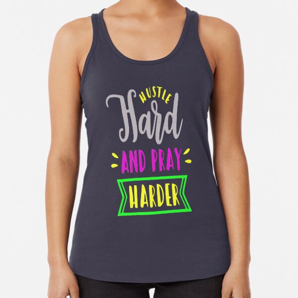 Hustle Hard and Pray Harder motivational quote Racerback Tank Top