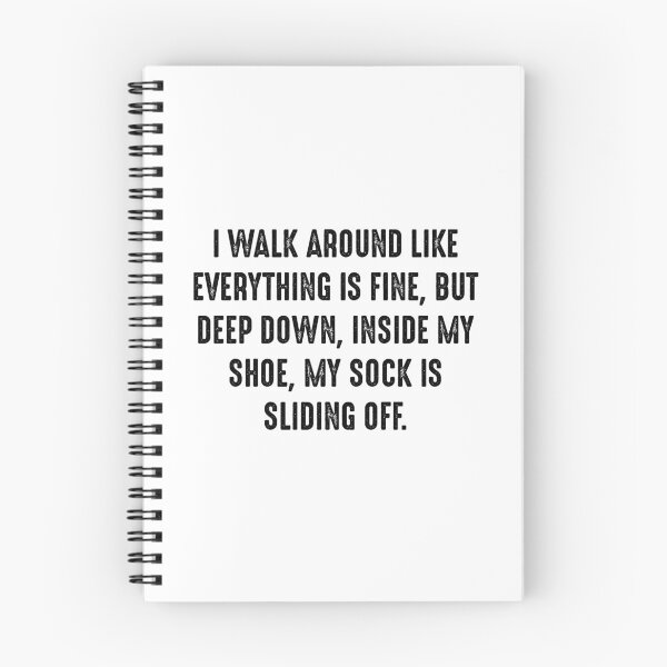 Item preview, Funny Quote 6 - I walk around like everything is fine, but deep down, inside my shoe, my sock is sliding off. designed and sold by zero-g.