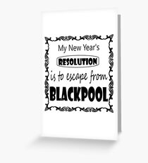 My New years Resolution is to Escape from Blackpool Greeting Card