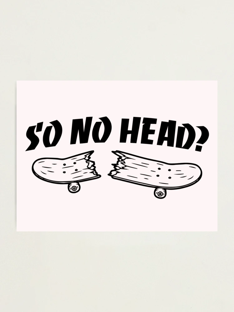 so no head? vine x Thrasher parody | Photographic Print