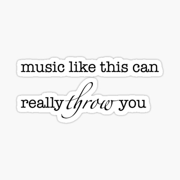 "music like this can really throw you" Sticker by katlcov1 Redbubble
