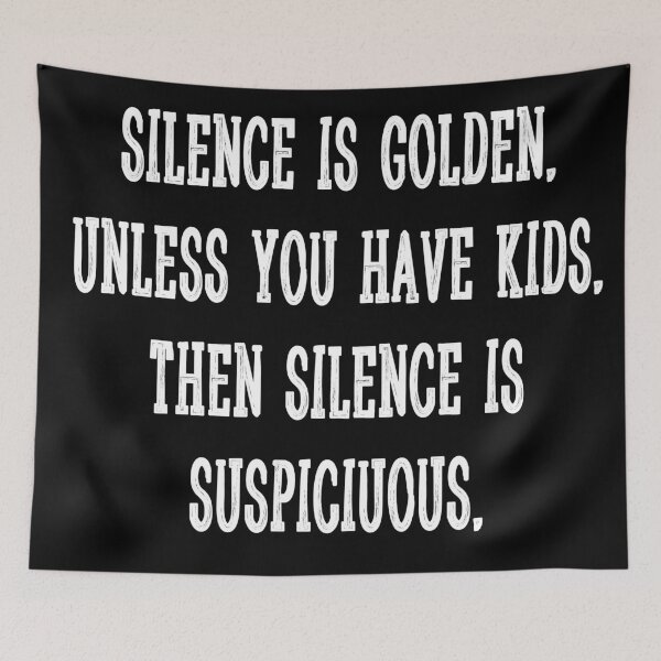 Item preview, Funny Quote 10 - Silence is golden. Unless you have kids. Then silence is suspiciuous. designed and sold by zero-g.