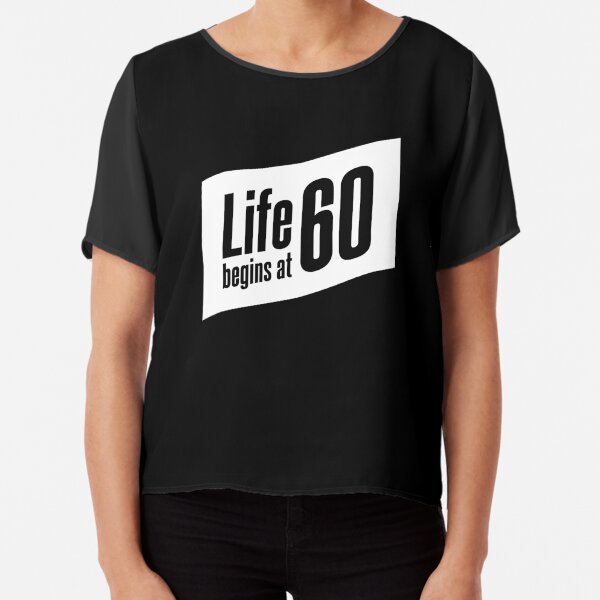 Life begins at 60 Chiffon Top