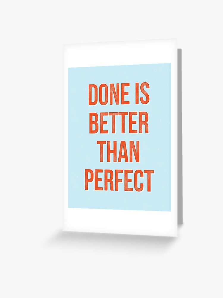 Motivational Quote Done Is Better Than Perfect Greeting Card By Happycheek Redbubble