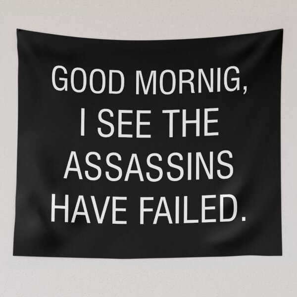 Item preview, Funny Quotes 11 - Good Morning, I see the assassins have failed. designed and sold by zero-g.