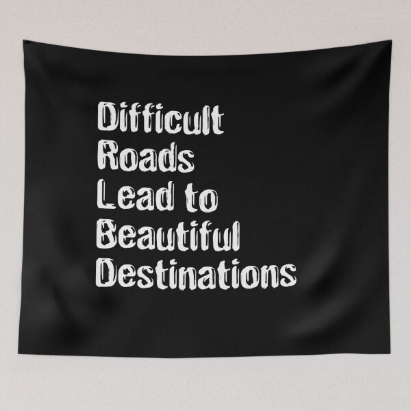 Item preview, DIFFICULT ROADS LEAD TO BEAUTIFUL DESTINATIONS designed and sold by R.U BOLD.
