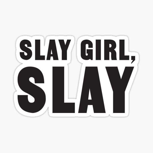 slay-girl-slay-sticker-for-sale-by-artack-redbubble