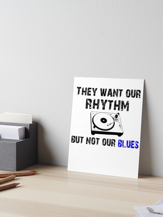 They Want Our Rhythm But Not Our Blues - Black Pride Shirt They Want Our Rhythm But Not Our Blues - Black Pride Shirt