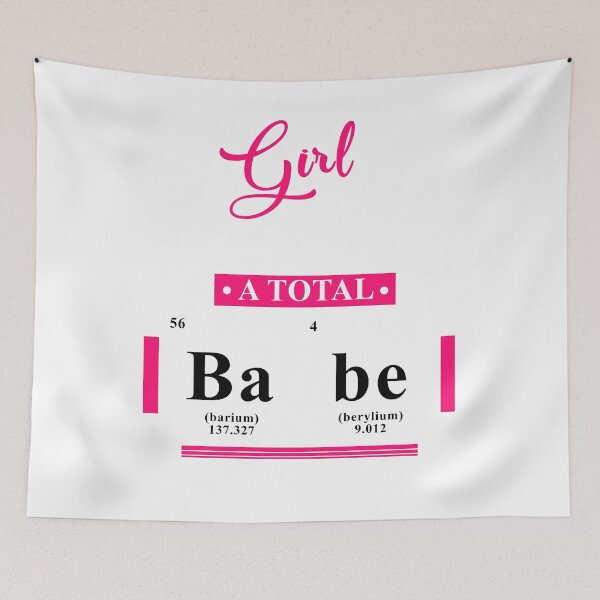 Item preview, Girls, You're a Total    BA(Barium 137.327) BE(Berylium 9.012) designed and sold by design2try.