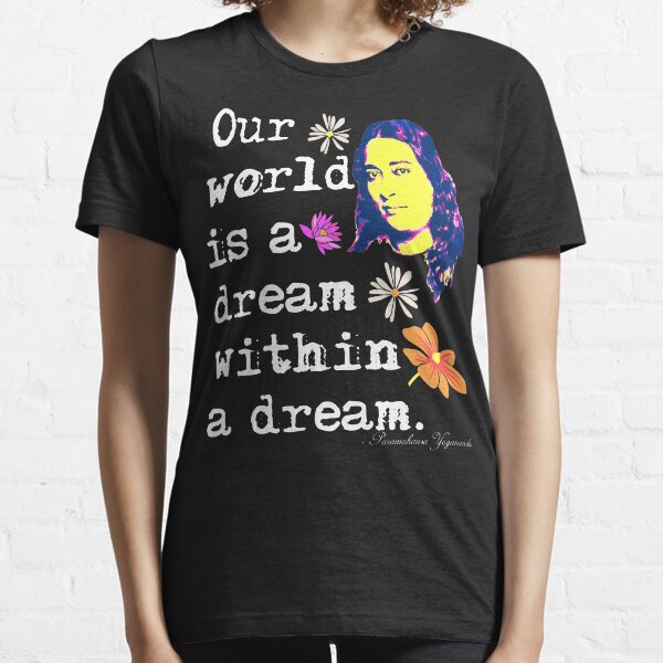Our World Is A Dream Within A Dream | Paramahansa Yogananda Essential T-Shirt