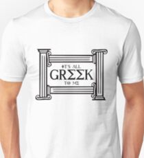 It's all Greek to me Unisex T-Shirt