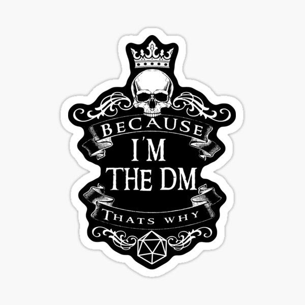 Because I'm the DM thats why Sticker