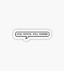 Cool motive, still murder Sticker
