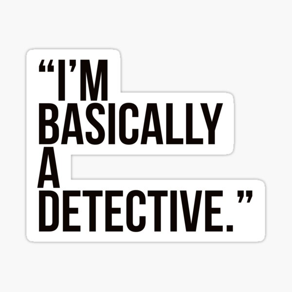 i am basically a detective Sticker