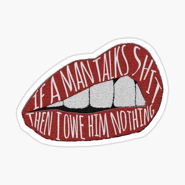 if a man talks sh*t Sticker