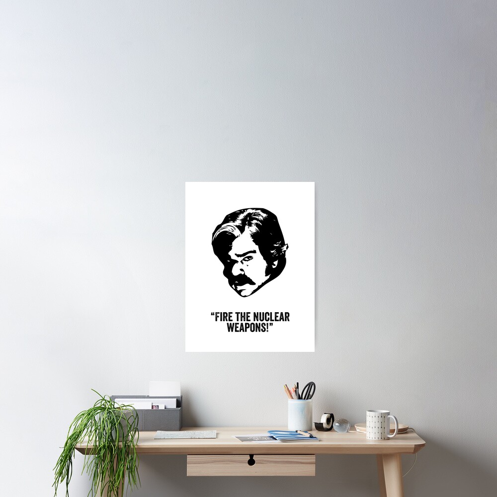 "Toast of London 'Fire the Nuclear Weapons' quote" Poster for Sale by