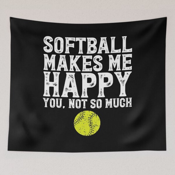 Item preview, Softball makes me happy you not so much - Softball fan designed and sold by Captain Mood.