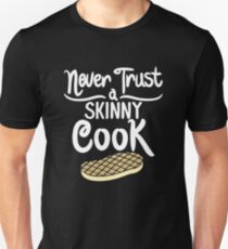 Never Trust A Skinny Chef! - Gift Unisex T-Shirt