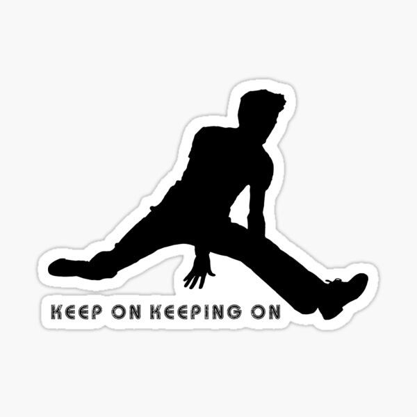 Keep On Keeping On Sticker