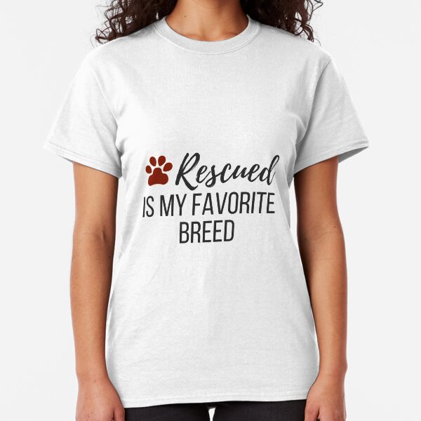Rescued is My Favorite Breed Classic T-Shirt