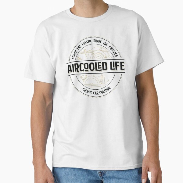 Scrap the plastic drive the classics - Aircooled Life - Classic Car Culture Classic T-Shirt