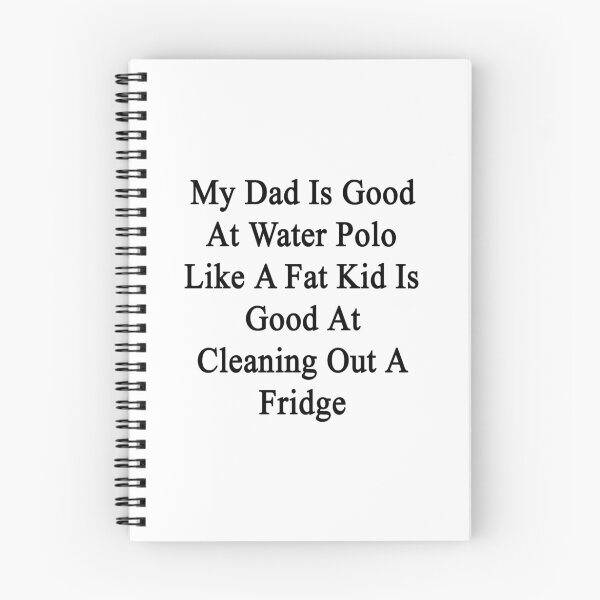 Item preview, My Dad Is Good At Water Polo Like A Fat Kid Is Good At Cleaning Out A Fridge  designed and sold by supernova23.