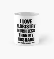 Floristry Wife Funny Valentine Gift Idea For My Spouse From Husband I Love Classic Mug